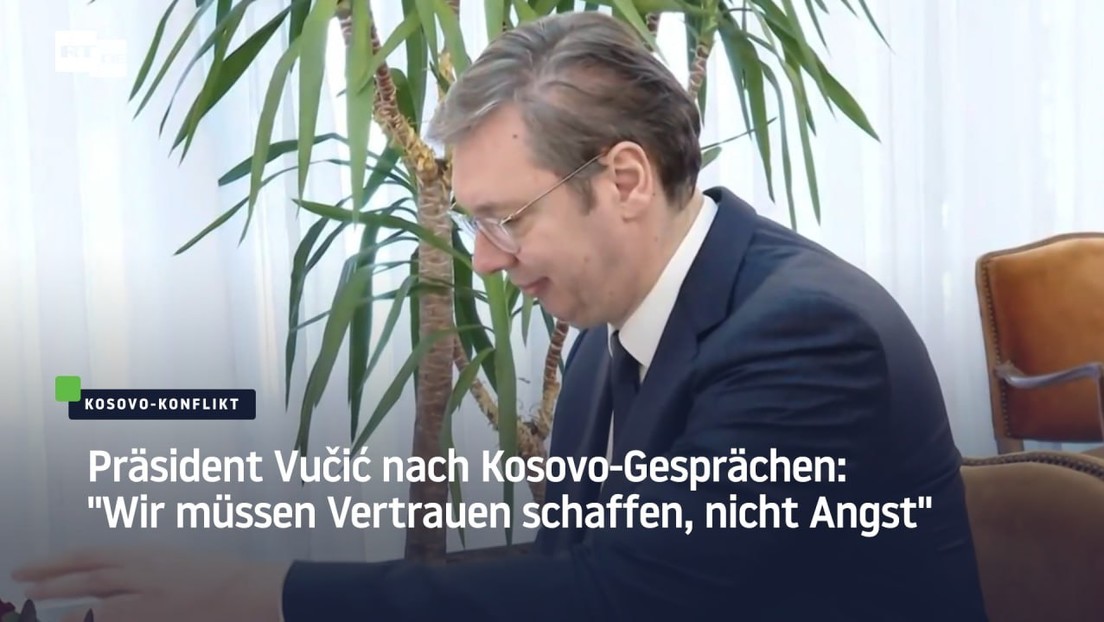 Präsident Vučić nach Kosovo-Gesprächen: "Wir müssen Vertrauen schaffen, nicht Angst"