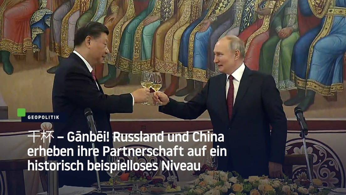 干杯 – Gānbēi! Russland und China heben ihre Partnerschaft auf ein historisch beispielloses Niveau
