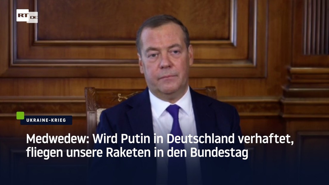 Medwedew: Wird Putin in Deutschland verhaftet, fliegen unsere Raketen in den Bundestag