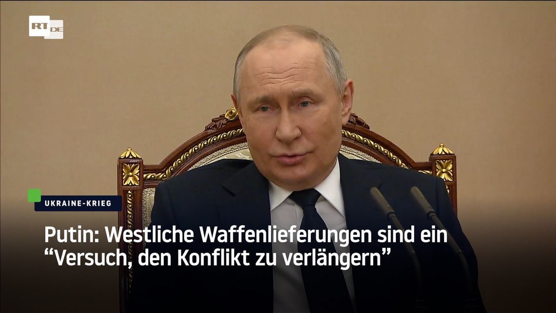 Putin: Westliche Waffenlieferungen sind ein "Versuch, den Konflikt zu verlängern"