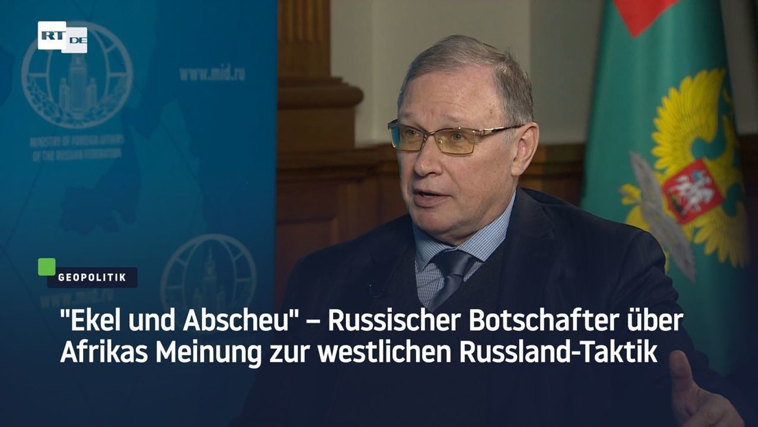 "Ekel und Abscheu" – Russischer Botschafter über Afrikas Meinung zur westlichen Russland-Taktik