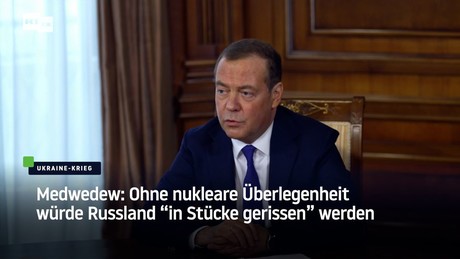 Medwedew: Ohne nukleare Überlegenheit würde Russland "in Stücke gerissen" werden