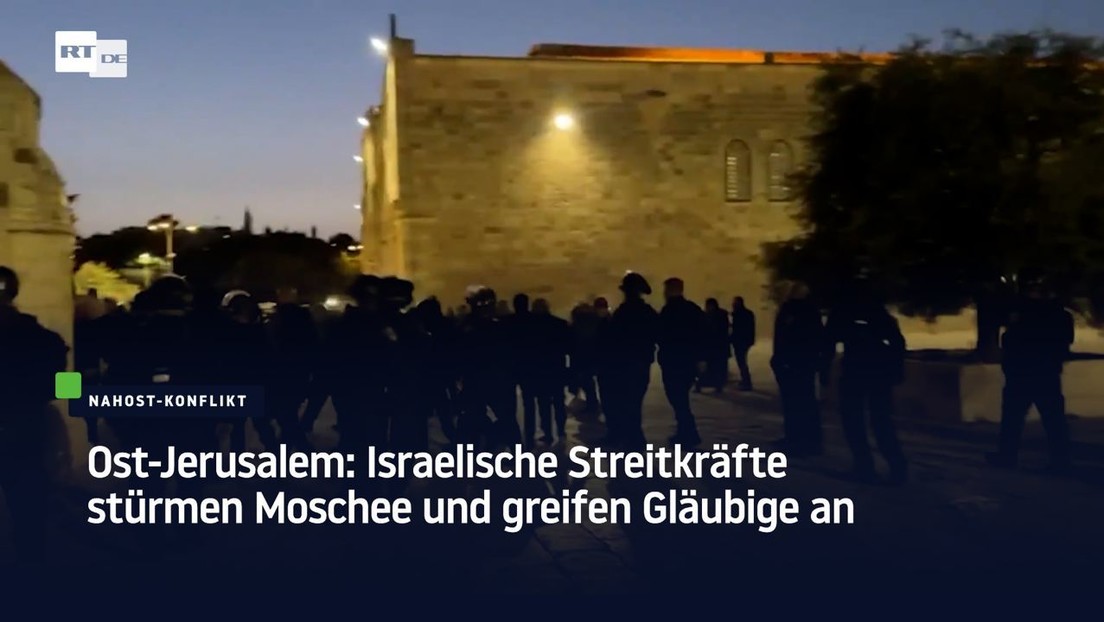 Ost-Jerusalem: Israelische Streitkräfte stürmen Moschee und greifen Gläubige an