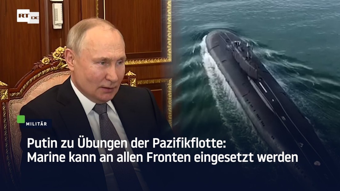 Putin zu Übungen der Pazifikflotte: Marine kann an allen Fronten eingesetzt werden