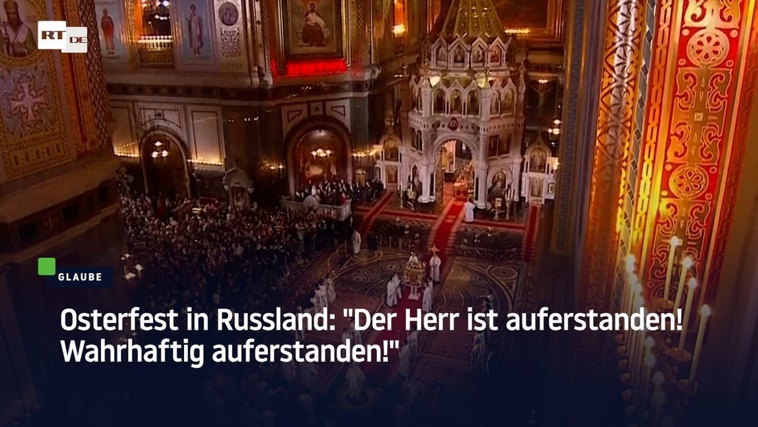 Osterfest in Russland: "Der Herr ist auferstanden! Wahrhaftig auferstanden!"