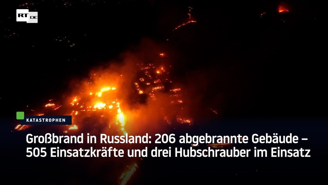 Großbrand in Russland: 206 abgebrannte Gebäude – 505 Einsatzkräfte und drei Hubschrauber im Einsatz
