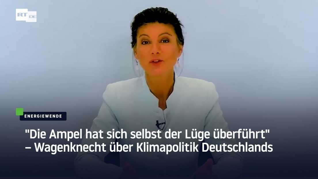 "Ampel hat sich selbst der Lüge überführt" – Wagenknecht über deutsche Klimapolitik