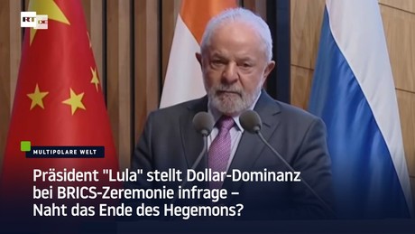Präsident "Lula" stellt Dollar-Dominanz bei BRICS-Zeremonie infrage – Naht das Ende des Hegemons?
