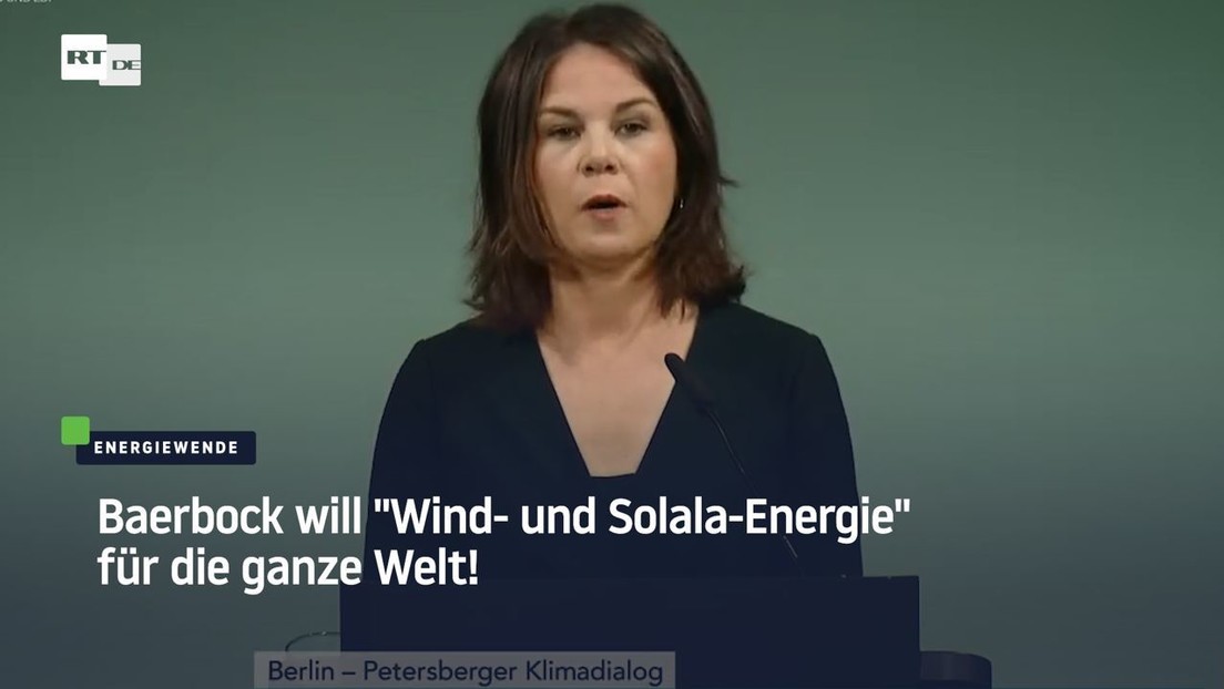 Baerbock will "Wind- und Solala-Energie" für die ganze Welt!