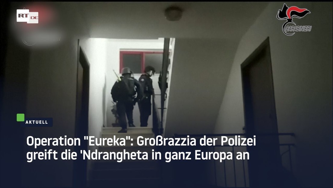 Operation "Eureka": Großrazzia der Polizei greift die 'Ndrangheta in ganz Europa an