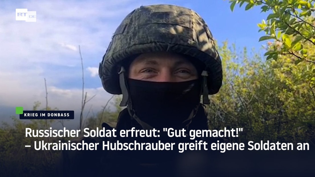 Russischer Soldat erfreut: "Gut gemacht!" – Ukrainischer Hubschrauber greift eigene Soldaten an