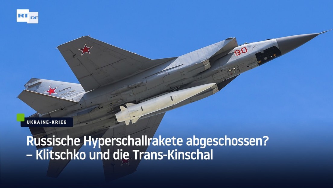 Russische Hyperschallrakete abgeschossen? – Klitschko und die Trans-Kinschal