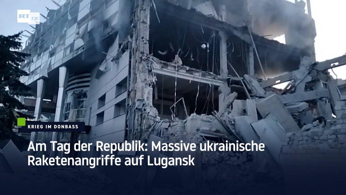 Am Tag der Republik: Massive ukrainische Raketenangriffe auf Lugansk