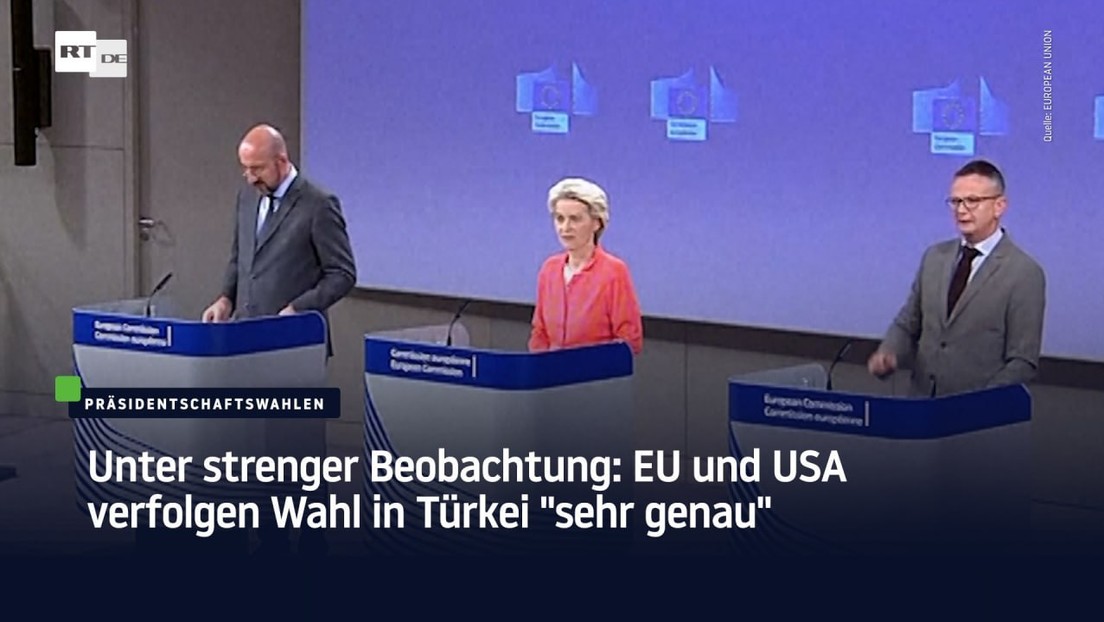 Unter strenger Beobachtung: EU und USA verfolgen Wahl in Türkei "sehr genau"