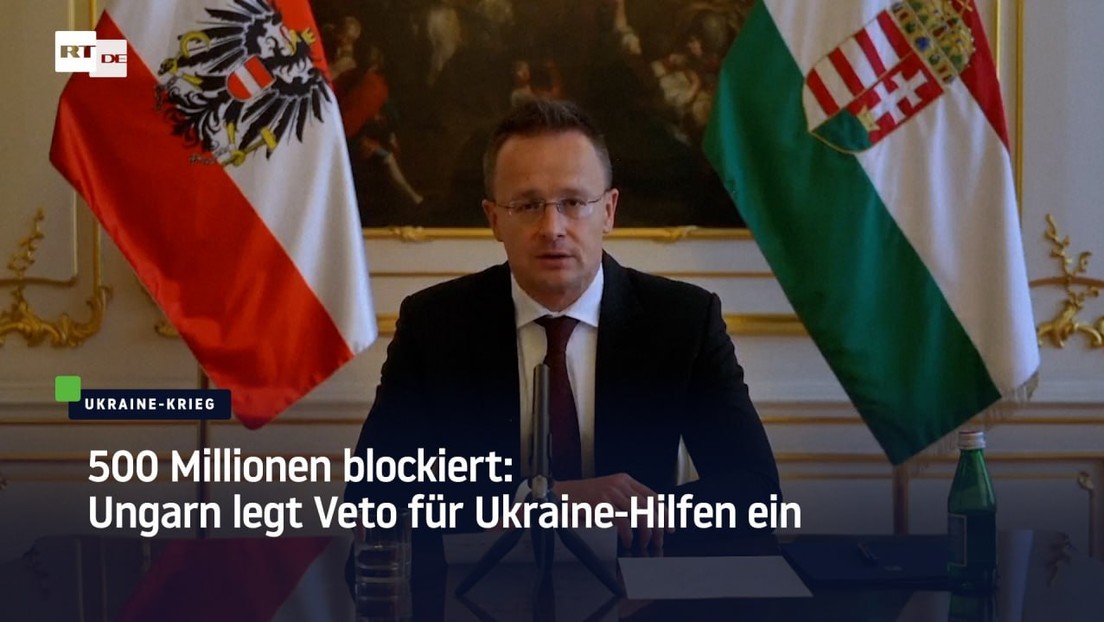 500 Millionen blockiert: Ungarn legt Veto gegen Ukraine-Hilfen ein