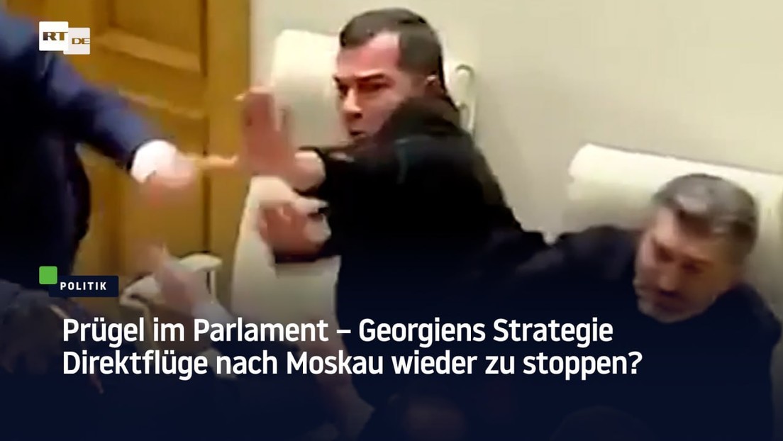 Prügel im Parlament – Georgiens Strategie Direktflüge nach Moskau wieder zu stoppen?