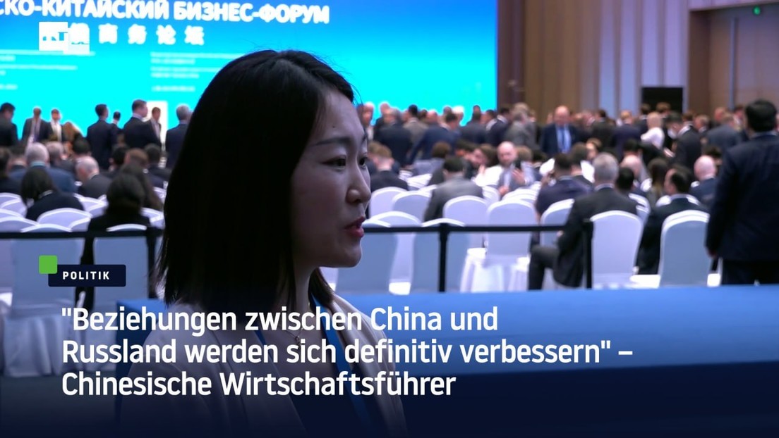 Chinesische Wirtschaftsführer: "Beziehungen zwischen China und Russland werden sich verbessern"