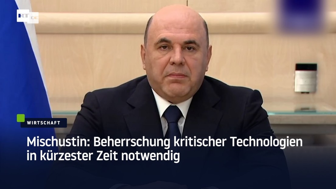 Mischustin: Beherrschung kritischer Technologien in kürzester Zeit notwendig