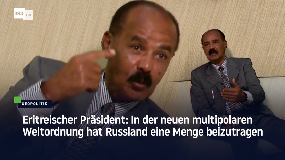 Eritreischer Präsident: In der neuen multipolaren Weltordnung hat Russland eine Menge beizutragen