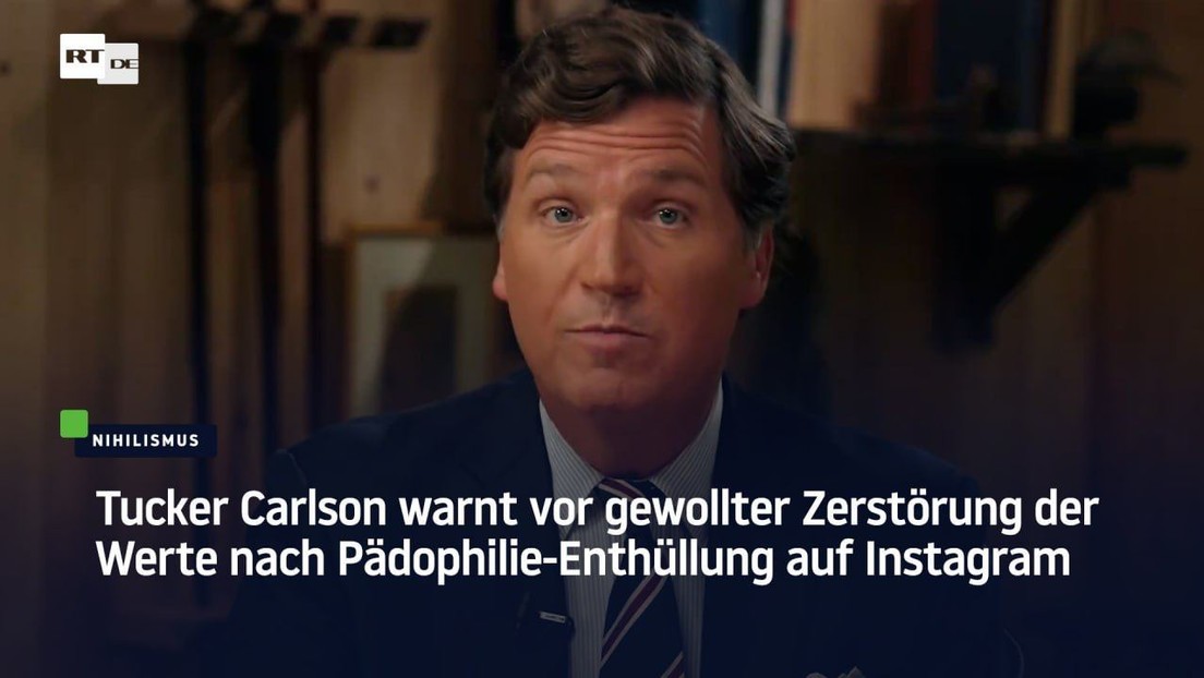 Nach Pädophilie-Enthüllung auf Instagram: Tucker Carlson warnt vor gewollter Zerstörung der Werte