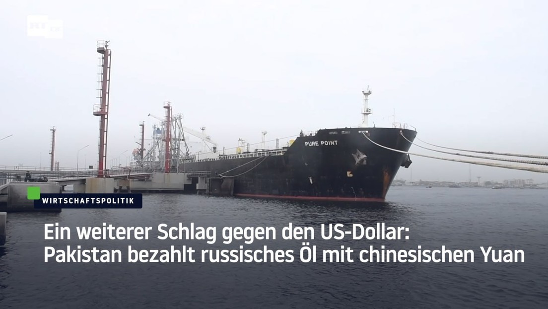 Weiterer Schlag gegen den US-Dollar: Pakistan bezahlt russisches Öl mit chinesischen Yuan