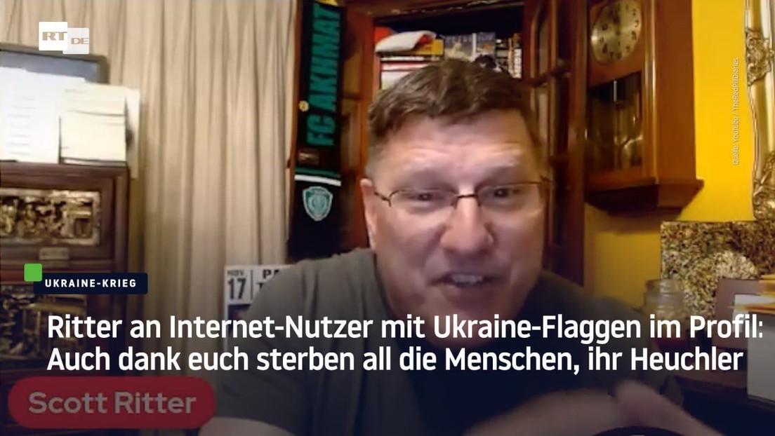 Ritter an Ukraine-Beflaggte im Netz: Auch dank euch sterben all die Menschen, ihr Heuchler
