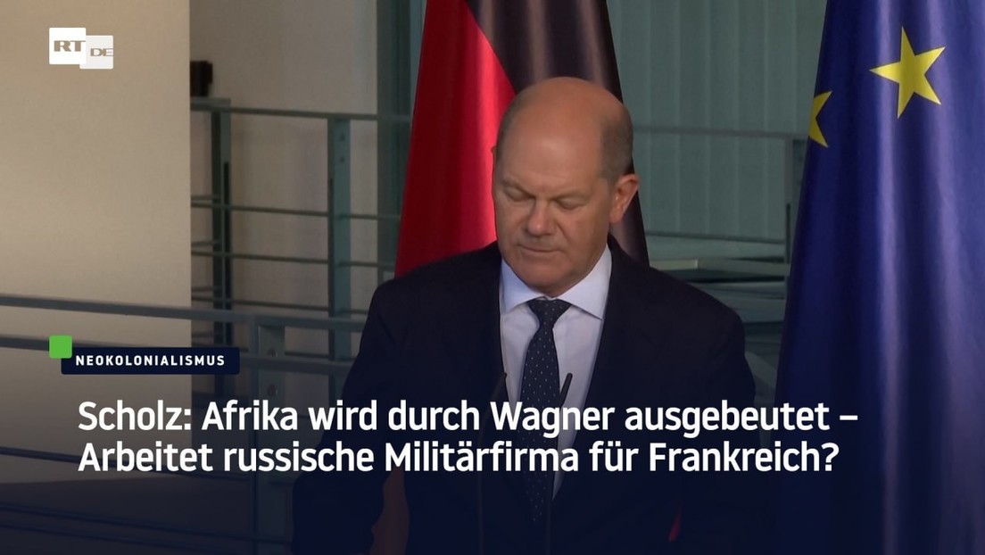 Scholz: Afrika wird durch Wagner ausgebeutet – Arbeitet russische Militärfirma für Frankreich?