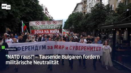"NATO raus!" – Tausende Bulgaren fordern militärische Neutralität
