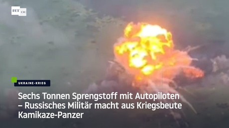 Sechs Tonnen Sprengstoff mit Autopiloten – Russisches Militär macht aus Kriegsbeute Kamikaze-Panzer