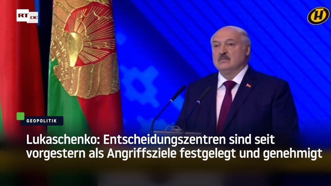 Lukaschenko: Entscheidungszentren sind seit vorgestern als Angriffsziele festgelegt und genehmigt