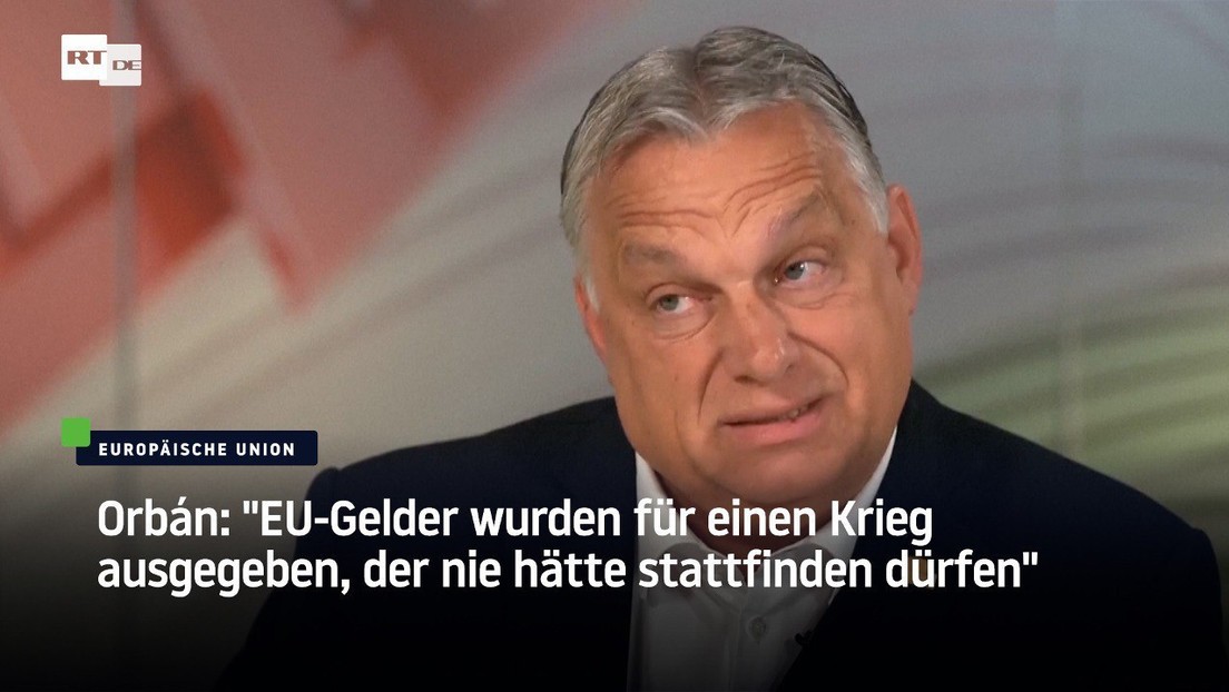 Orbán: "EU-Gelder wurden für einen Krieg ausgegeben, der nie hätte stattfinden dürfen"
