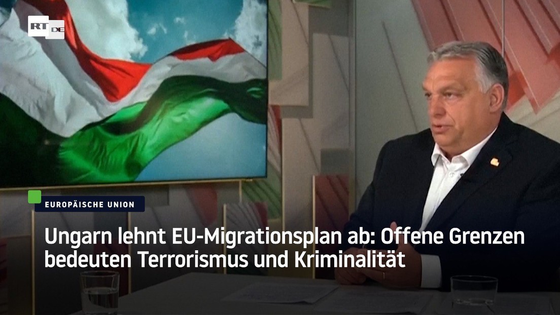 Ungarn lehnt EU-Migrationsplan ab: Offene Grenzen bedeuten Terrorismus und Kriminalität