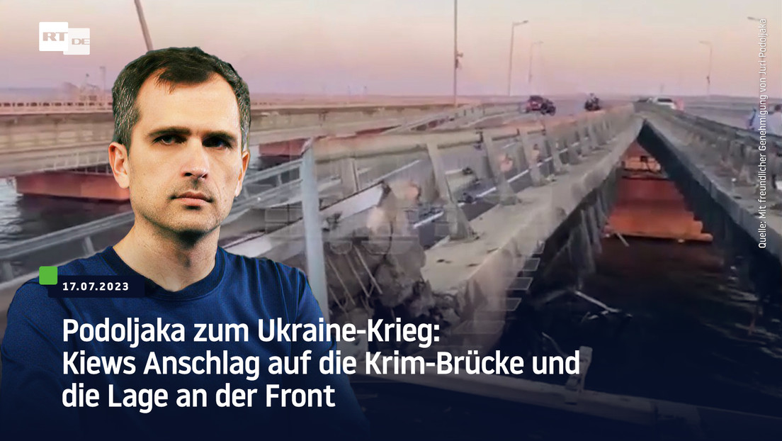 Podoljaka zum Ukraine-Krieg: Kiews Anschlag auf die Krim-Brücke und die Lage an der Front