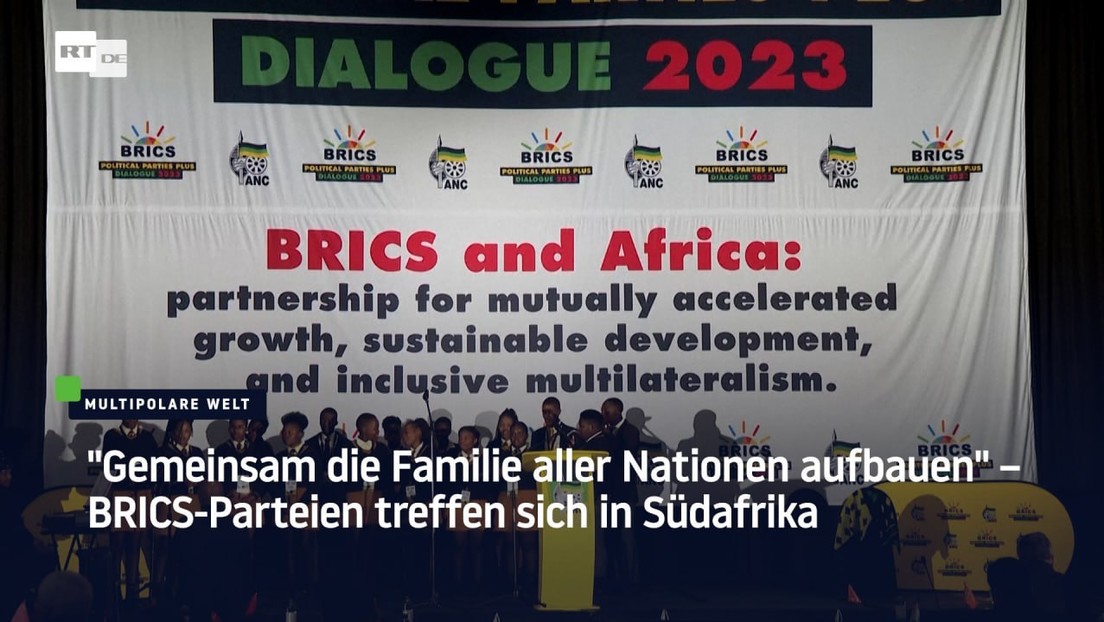 "Gemeinsam die Familie aller Nationen aufbauen" – BRICS-Parteien treffen sich in Südafrika