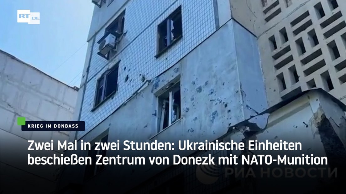 Zwei Mal in zwei Stunden: Ukrainische Einheiten beschießen Zentrum von Donezk mit NATO-Munition