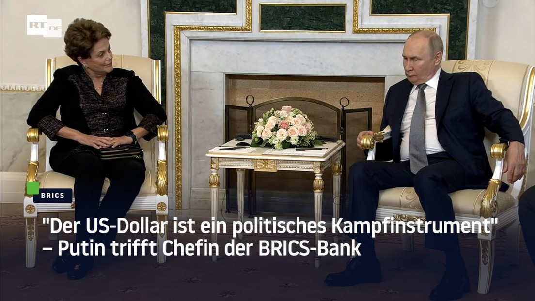 "Der US-Dollar ist ein politisches Kampfinstrument" – Putin trifft Chefin der BRICS-Bank