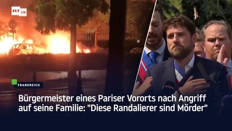Bürgermeister eines Pariser Vororts nach Angriff auf seine Familie: "Diese Randalierer sind Mörder"