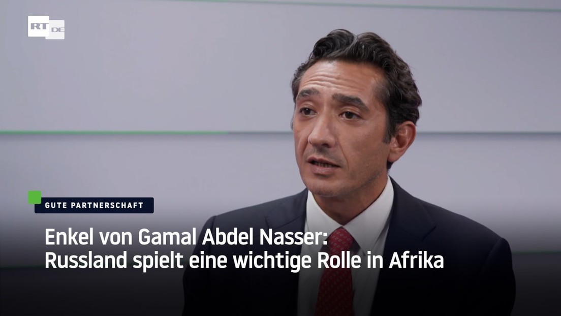 Enkel von Gamal Abdel Nasser: Russland spielt eine wichtige Rolle in Afrika