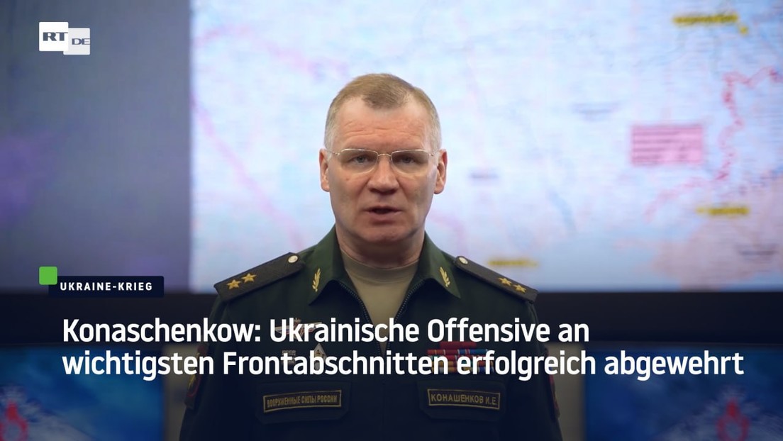 Konaschenkow: Ukrainische Offensive an wichtigsten Frontabschnitten erfolgreich abgewehrt