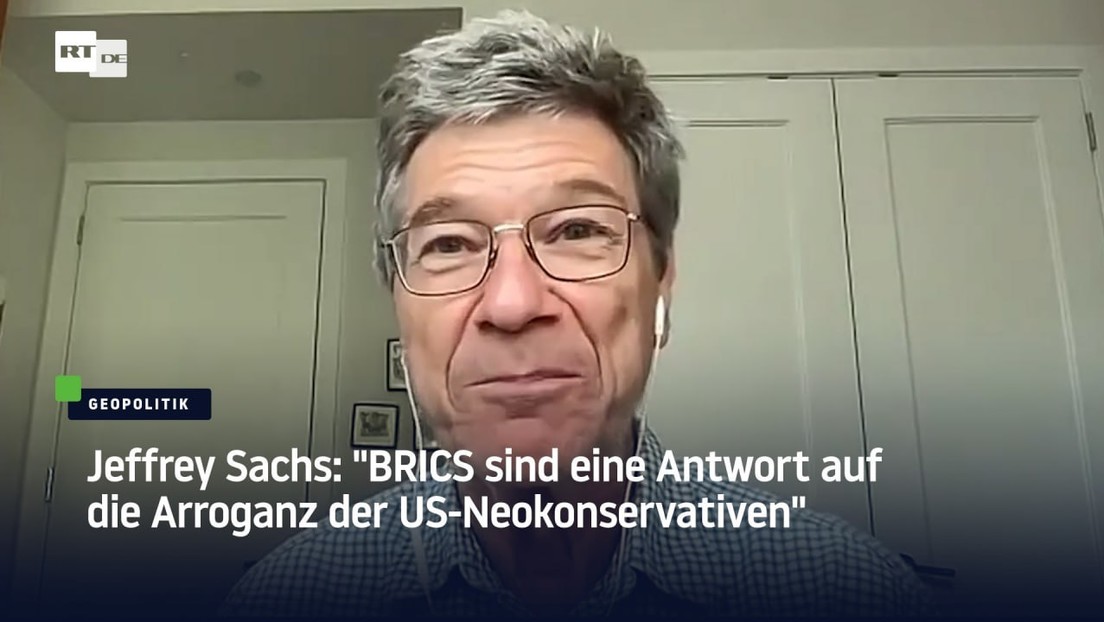 Jeffrey Sachs: "BRICS sind eine Antwort auf die Arroganz der US-Neokonservativen"