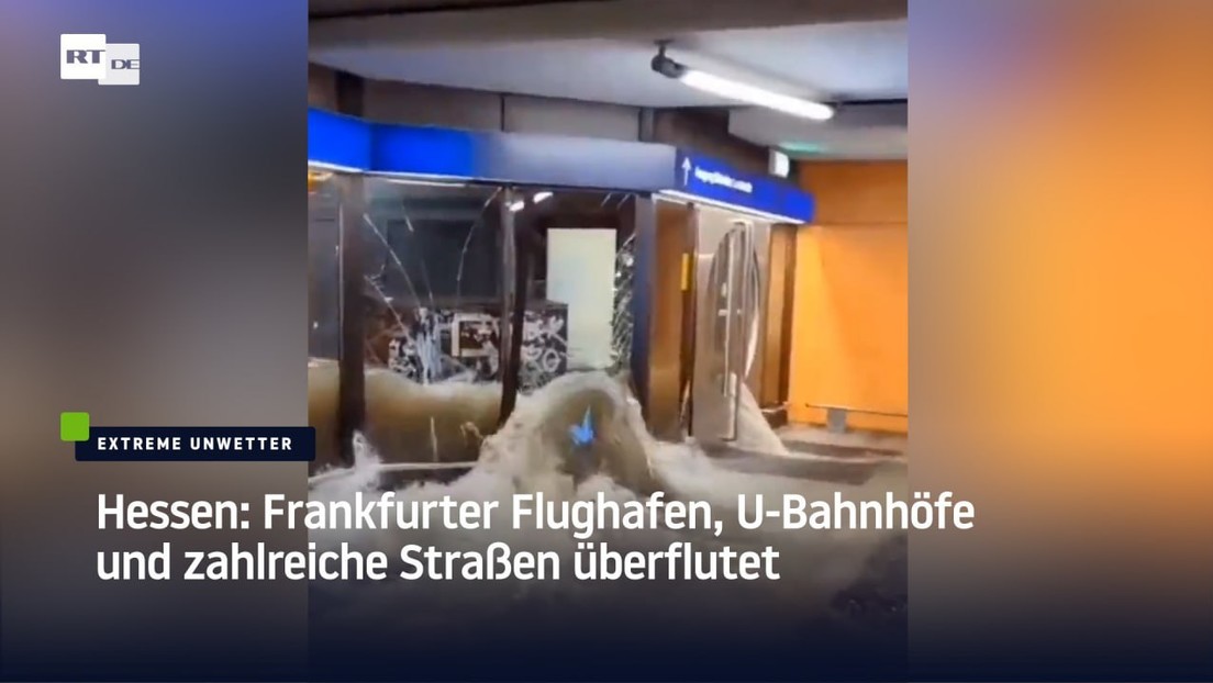 Hessen: Frankfurter Flughafen, U-Bahnhöfe und zahlreiche Straßen überflutet