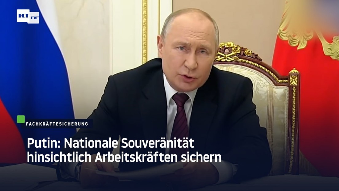 Putin: Nationale Souveränität hinsichtlich Arbeitskräften sichern