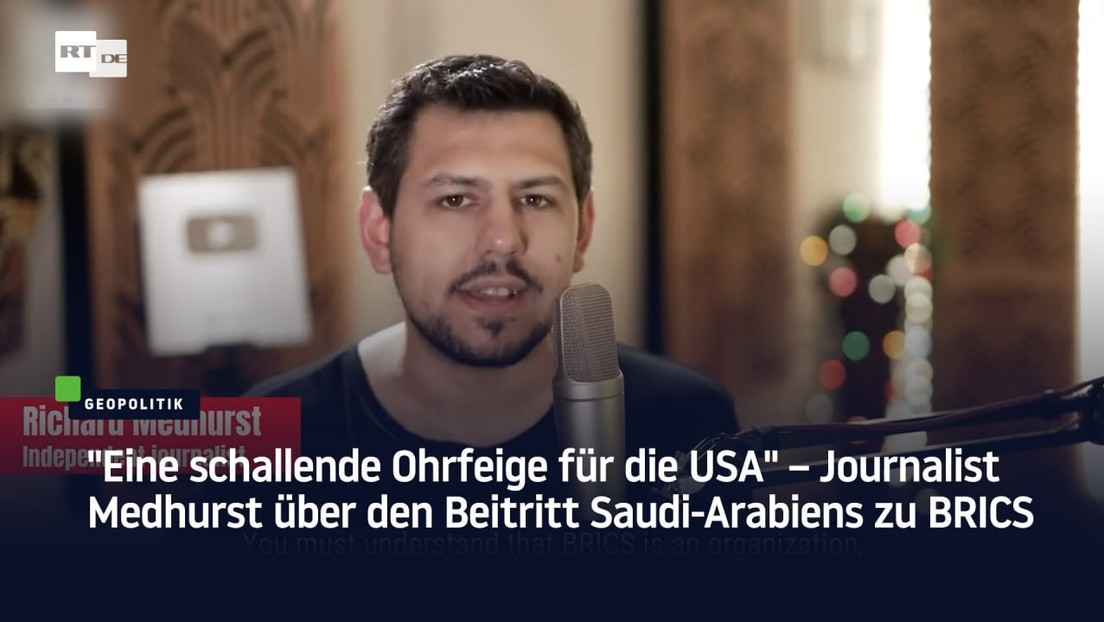 "Schallende Ohrfeige für die USA" – Journalist Medhurst über den BRICS-Beitritt Saudi-Arabiens