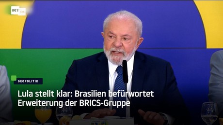 Lula stellt klar: Brasilien befürwortet Erweiterung der BRICS-Gruppe