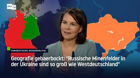Geografie gebaerbockt: "Russische Minenfelder in der Ukraine sind so groß wie Westdeutschland"