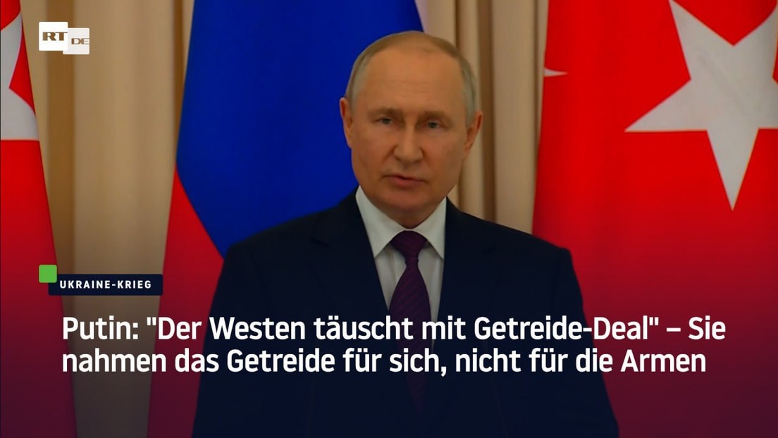 Putin: "Der Westen täuscht mit Getreide-Deal" – Sie nahmen das Getreide für sich, nicht für Arme