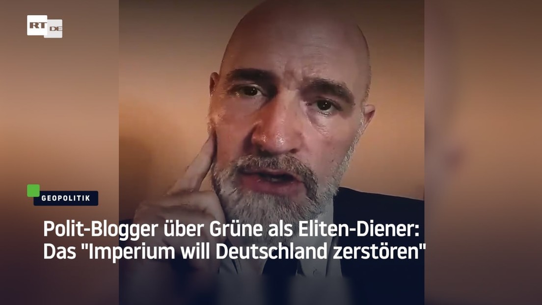 Polit-Blogger über Grüne als Eliten-Diener: Das "Imperium will Deutschland zerstören"