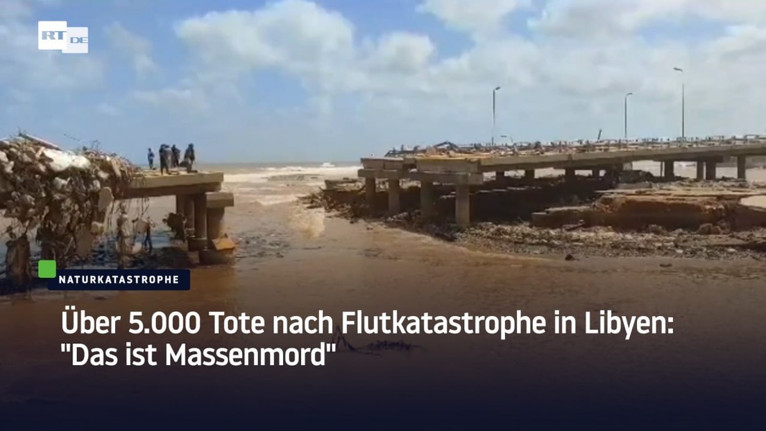 Über 5.000 Tote nach Flutkatastrophe in Libyen: "Das ist Massenmord"