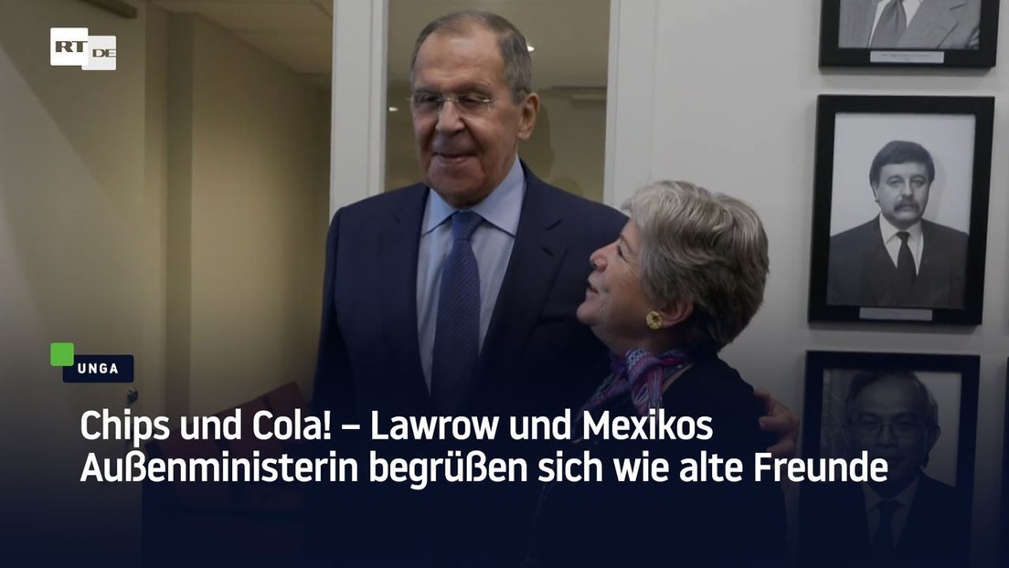 Chips und Cola! – Lawrow und Mexikos Außenministerin begrüßen sich wie alte Freunde