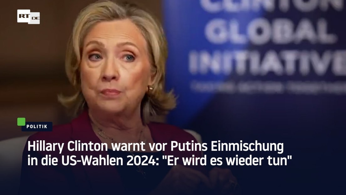 Hillary Clinton warnt vor Putins Einmischung in die US-Wahlen 2024: "Er wird es wieder tun"